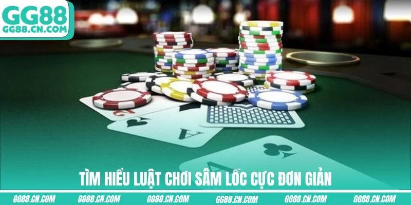 Tìm hiểu luật chơi Sâm Lốc cực đơn giản