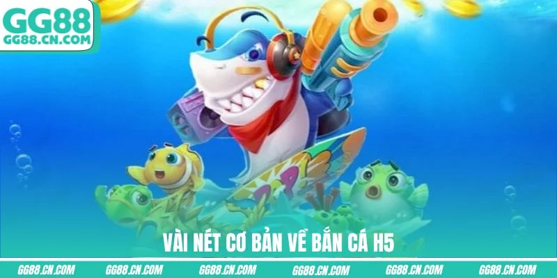 Vài nét cơ bản về bắn cá H5