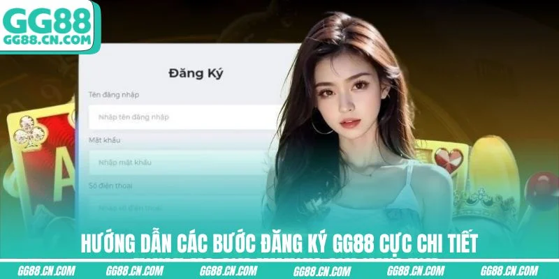 Hướng dẫn các bước đăng ký GG88 cực chi tiết