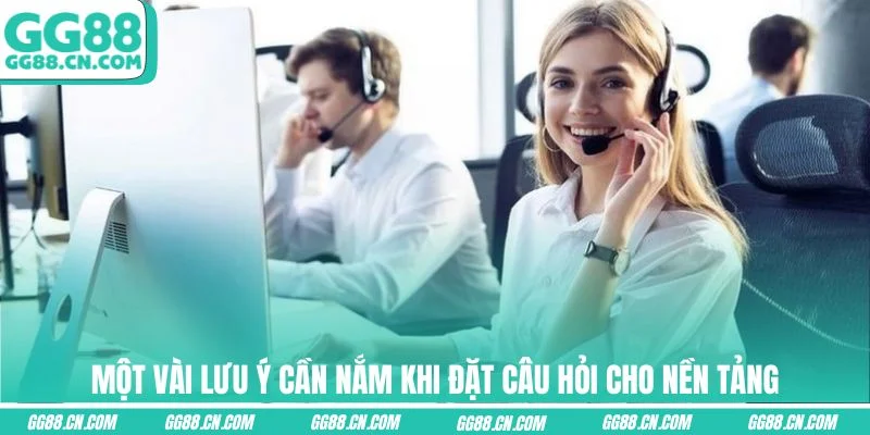 Một vài lưu ý cần nắm khi đặt câu hỏi cho nền tảng